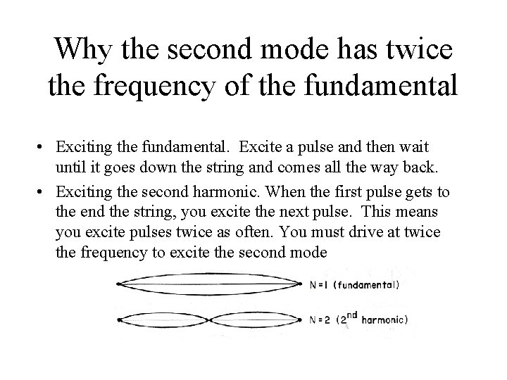 Why the second mode has twice the frequency of the fundamental • Exciting the Why the second mode has twice the frequency of the fundamental • Exciting the