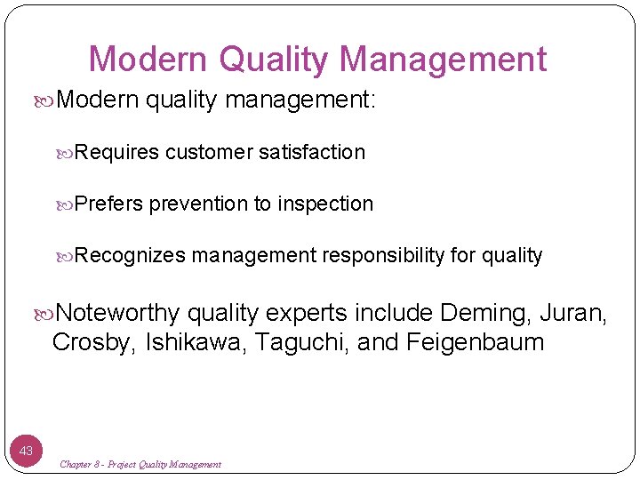 Modern Quality Management Modern quality management: Requires customer satisfaction Prefers prevention to inspection Recognizes