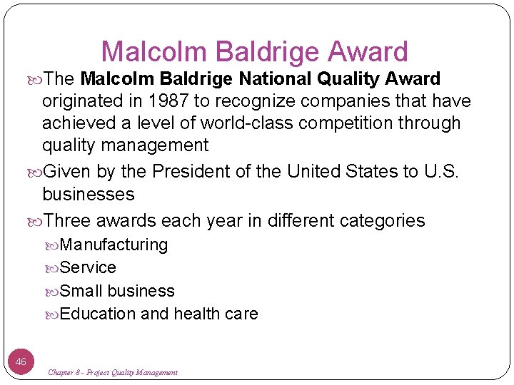 Malcolm Baldrige Award The Malcolm Baldrige National Quality Award originated in 1987 to recognize