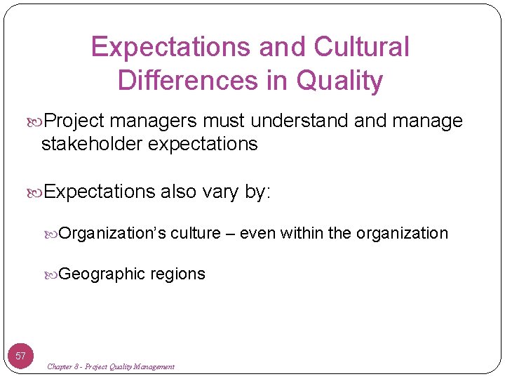 Expectations and Cultural Differences in Quality Project managers must understand manage stakeholder expectations Expectations