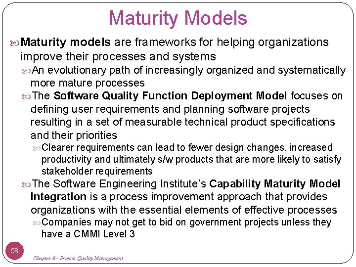 Maturity Models Maturity models are frameworks for helping organizations improve their processes and systems