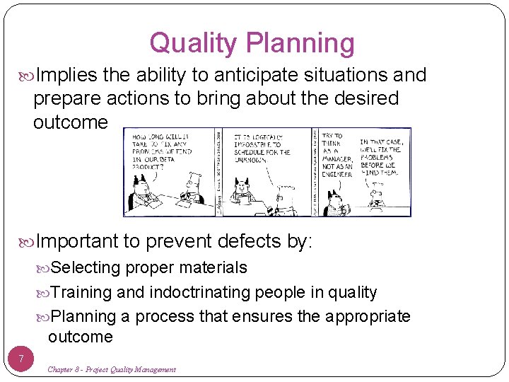 Quality Planning Implies the ability to anticipate situations and prepare actions to bring about