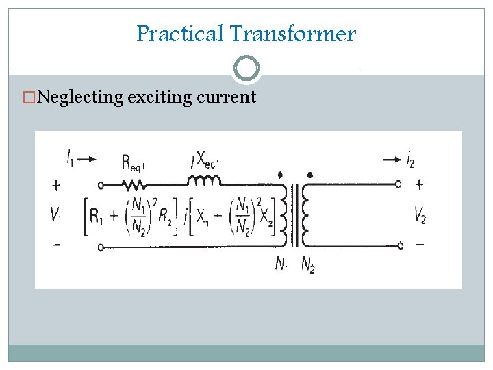 Practical Transformer �Neglecting exciting current 