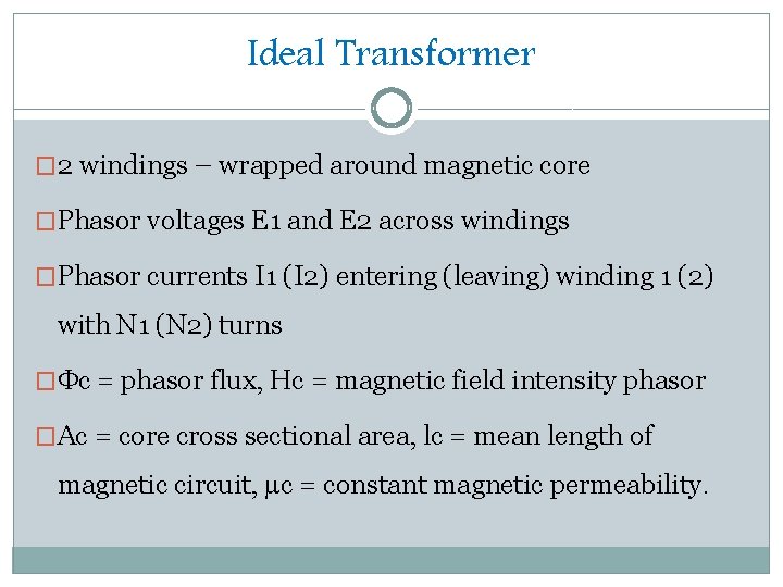 Ideal Transformer � 2 windings – wrapped around magnetic core �Phasor voltages E 1