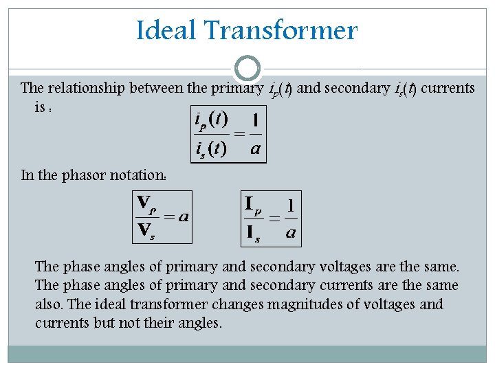 Ideal Transformer The relationship between the primary ip(t) and secondary is(t) currents is :