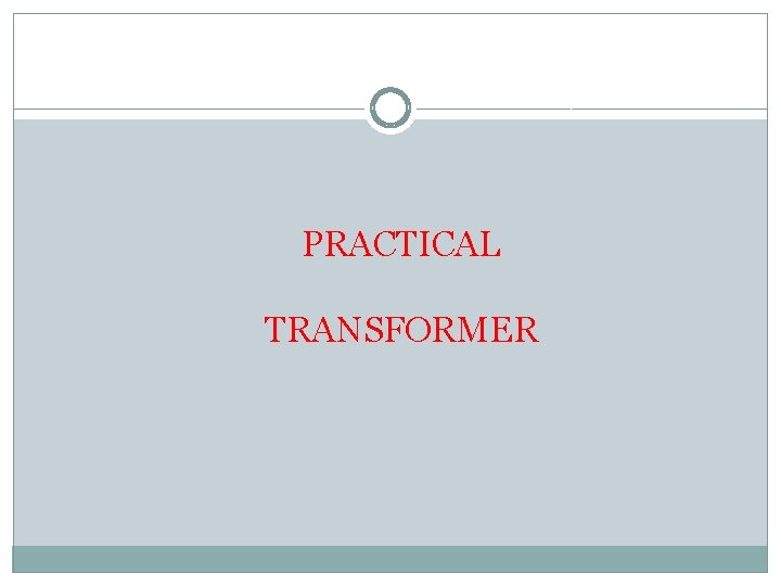 PRACTICAL TRANSFORMER 