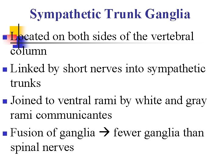 Sympathetic Trunk Ganglia Located on both sides of the vertebral column n Linked by