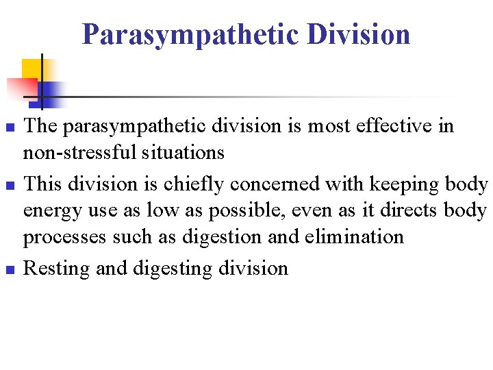 Parasympathetic Division n The parasympathetic division is most effective in non-stressful situations This division