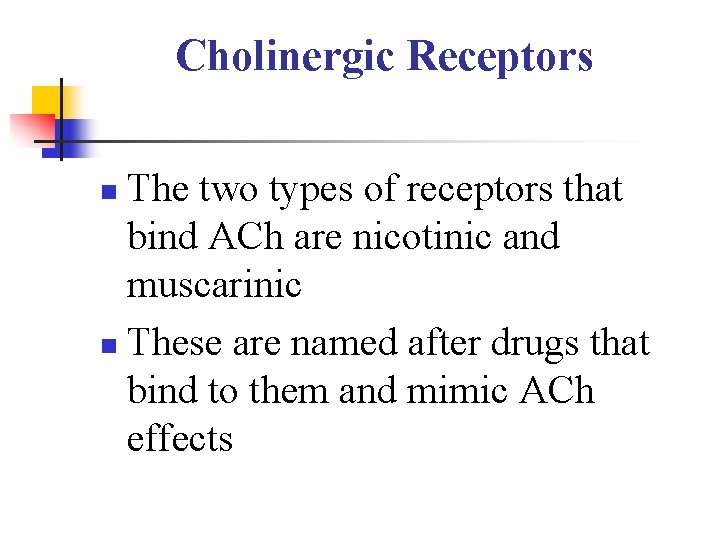 Cholinergic Receptors The two types of receptors that bind ACh are nicotinic and muscarinic