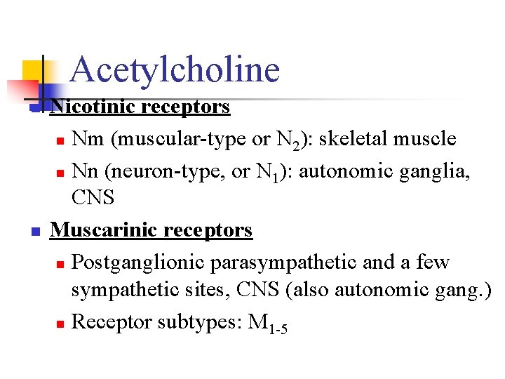 Acetylcholine n n Nicotinic receptors n Nm (muscular-type or N 2): skeletal muscle n