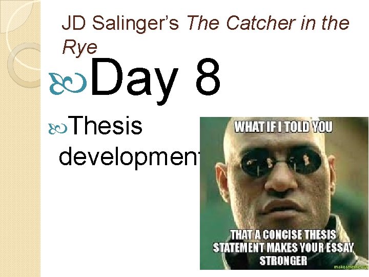 JD Salinger’s The Catcher in the Rye Day 8 Thesis development 