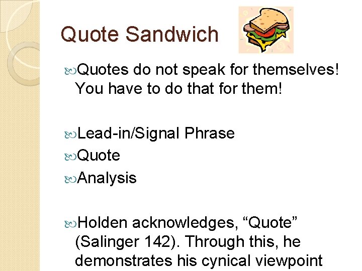 Quote Sandwich Quotes do not speak for themselves! You have to do that for