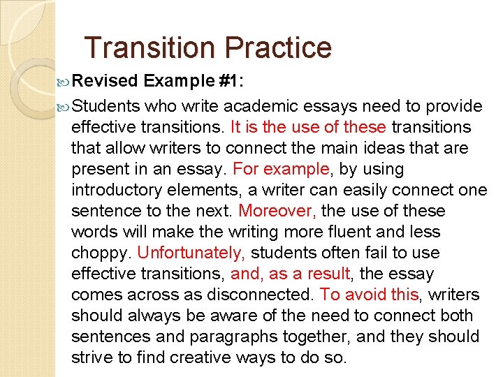 Transition Practice Revised Example #1: Students who write academic essays need to provide effective