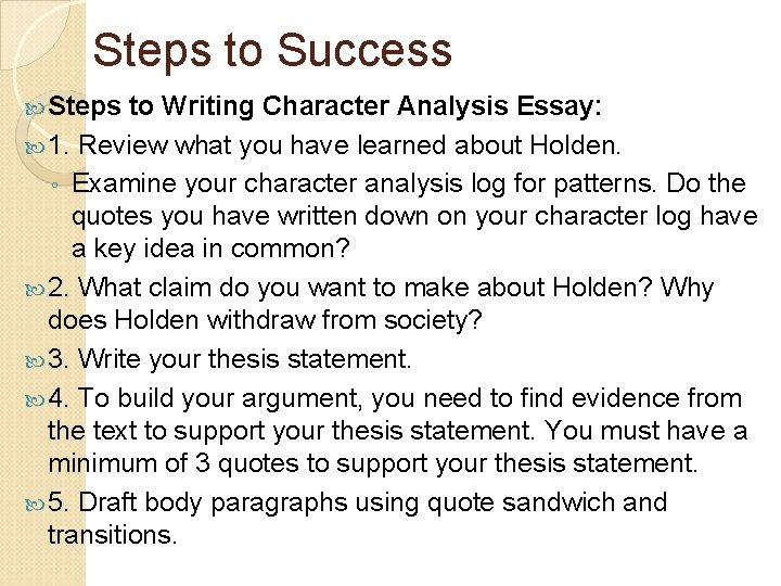 Steps to Success Steps to Writing Character Analysis Essay: 1. Review what you have