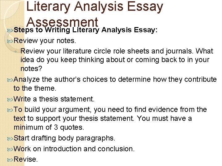 Literary Analysis Essay Assessment Steps to Writing Literary Analysis Essay: Review your notes. ◦