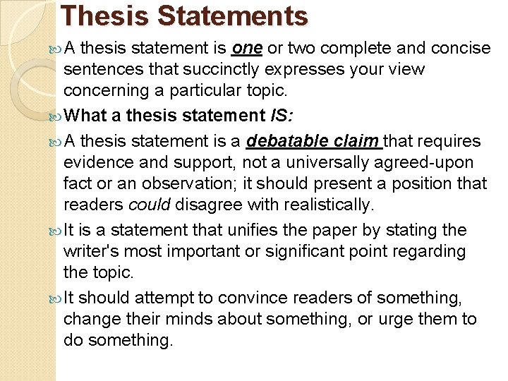 Thesis Statements A thesis statement is one or two complete and concise sentences that