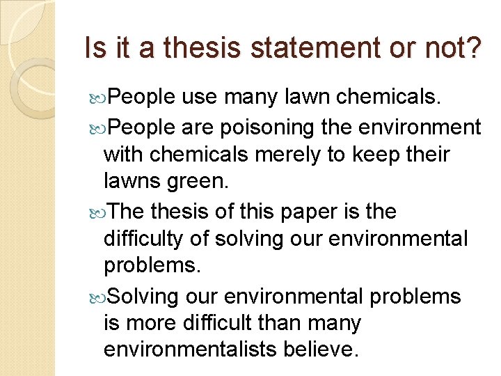 Is it a thesis statement or not? People use many lawn chemicals. People are