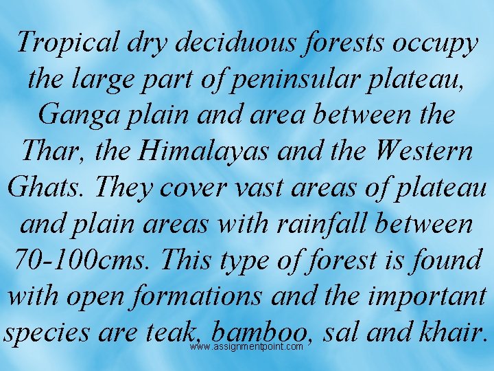 Tropical dry deciduous forests occupy the large part of peninsular plateau, Ganga plain and