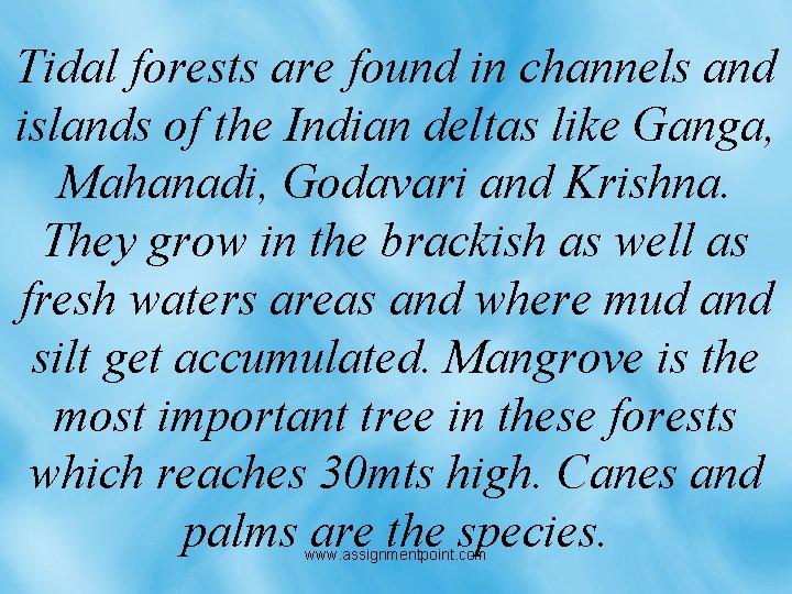 Tidal forests are found in channels and islands of the Indian deltas like Ganga,