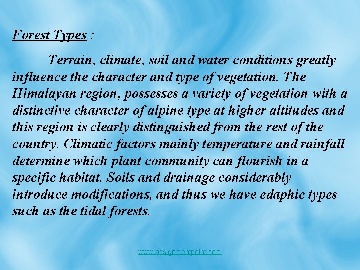 Forest Types : Terrain, climate, soil and water conditions greatly influence the character and