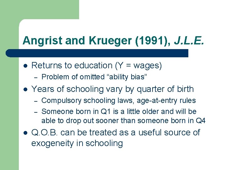 Angrist and Krueger (1991), J. L. E. l Returns to education (Y = wages) Angrist and Krueger (1991), J. L. E. l Returns to education (Y = wages)