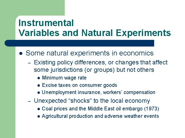 Instrumental Variables and Natural Experiments l Some natural experiments in economics – Existing policy Instrumental Variables and Natural Experiments l Some natural experiments in economics – Existing policy