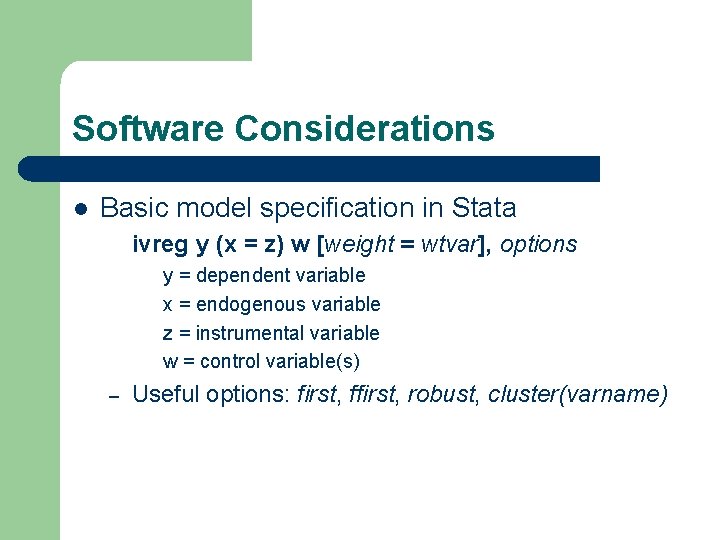 Software Considerations l Basic model specification in Stata ivreg y (x = z) w Software Considerations l Basic model specification in Stata ivreg y (x = z) w