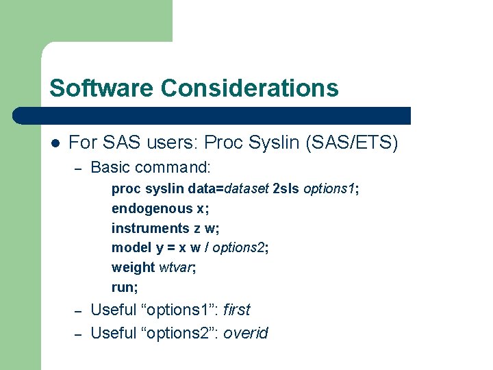 Software Considerations l For SAS users: Proc Syslin (SAS/ETS) – Basic command: proc syslin Software Considerations l For SAS users: Proc Syslin (SAS/ETS) – Basic command: proc syslin