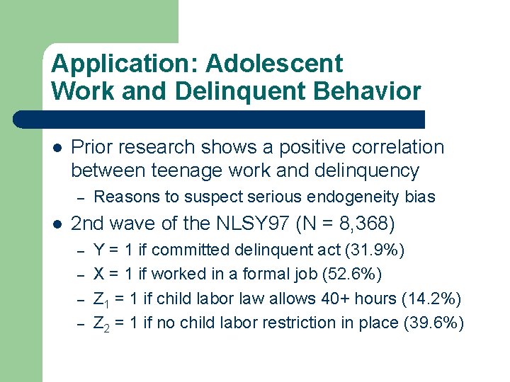 Application: Adolescent Work and Delinquent Behavior l Prior research shows a positive correlation between Application: Adolescent Work and Delinquent Behavior l Prior research shows a positive correlation between