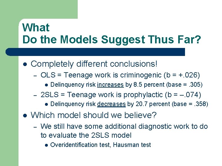 What Do the Models Suggest Thus Far? l Completely different conclusions! – OLS = What Do the Models Suggest Thus Far? l Completely different conclusions! – OLS =