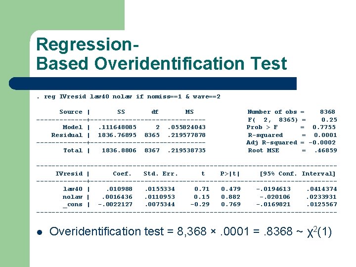 Regression. Based Overidentification Test. reg IVresid law 40 nolaw if nomiss==1 & wave==2 Source Regression. Based Overidentification Test. reg IVresid law 40 nolaw if nomiss==1 & wave==2 Source