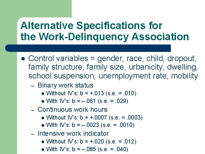 Alternative Specifications for the Work-Delinquency Association l Control variables = gender, race, child, dropout, Alternative Specifications for the Work-Delinquency Association l Control variables = gender, race, child, dropout,