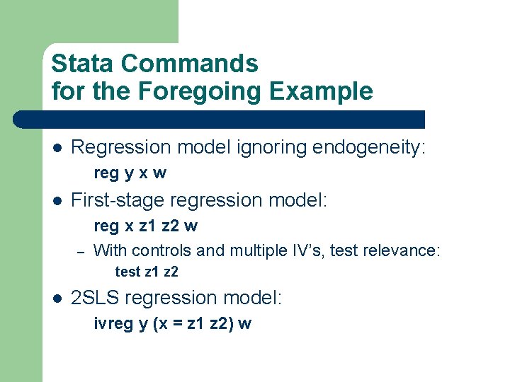 Stata Commands for the Foregoing Example l Regression model ignoring endogeneity: reg y x Stata Commands for the Foregoing Example l Regression model ignoring endogeneity: reg y x
