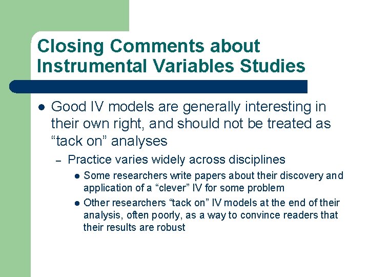 Closing Comments about Instrumental Variables Studies l Good IV models are generally interesting in Closing Comments about Instrumental Variables Studies l Good IV models are generally interesting in