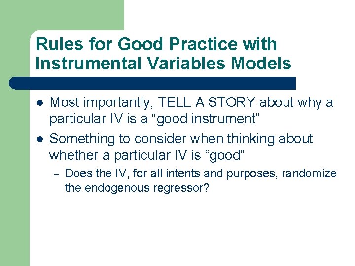 Rules for Good Practice with Instrumental Variables Models l l Most importantly, TELL A Rules for Good Practice with Instrumental Variables Models l l Most importantly, TELL A