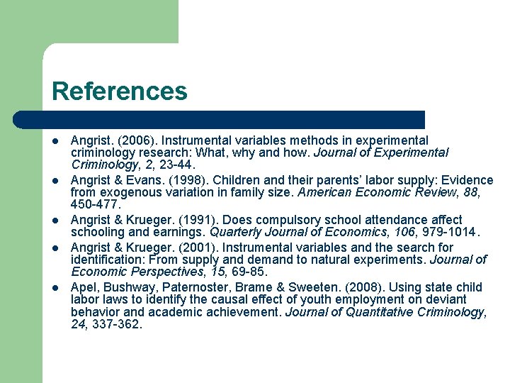 References l l l Angrist. (2006). Instrumental variables methods in experimental criminology research: What, References l l l Angrist. (2006). Instrumental variables methods in experimental criminology research: What,