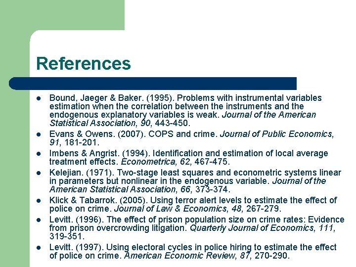 References l l l l Bound, Jaeger & Baker. (1995). Problems with instrumental variables References l l l l Bound, Jaeger & Baker. (1995). Problems with instrumental variables