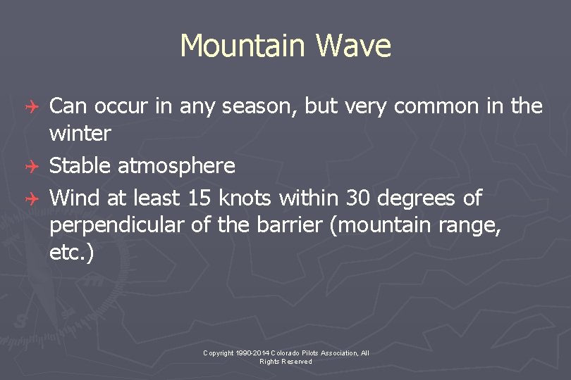 Mountain Wave Can occur in any season, but very common in the winter Q