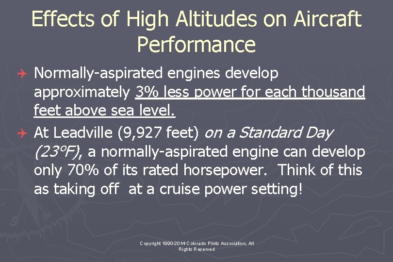 Effects of High Altitudes on Aircraft Performance Normally-aspirated engines develop approximately 3% less power