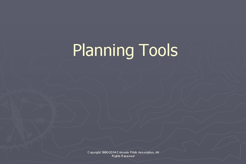 Planning Tools Copyright 1990 -2014 Colorado Pilots Association, All Rights Reserved 