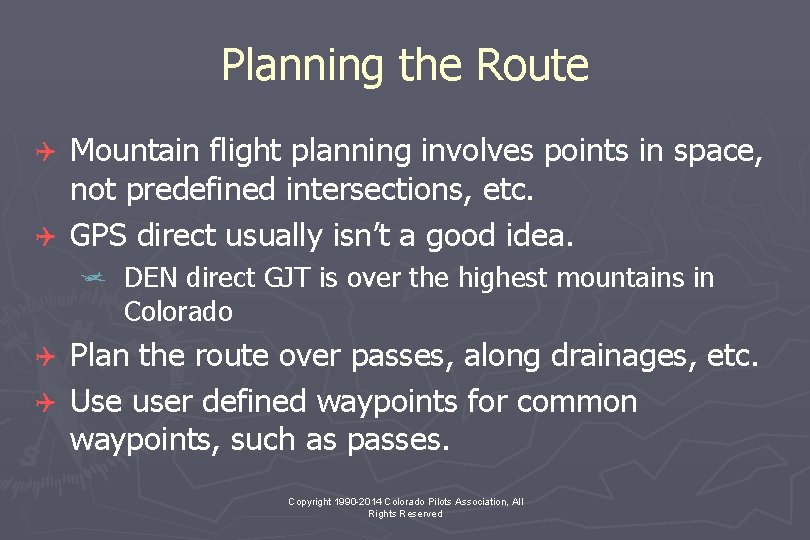 Planning the Route Mountain flight planning involves points in space, not predefined intersections, etc.