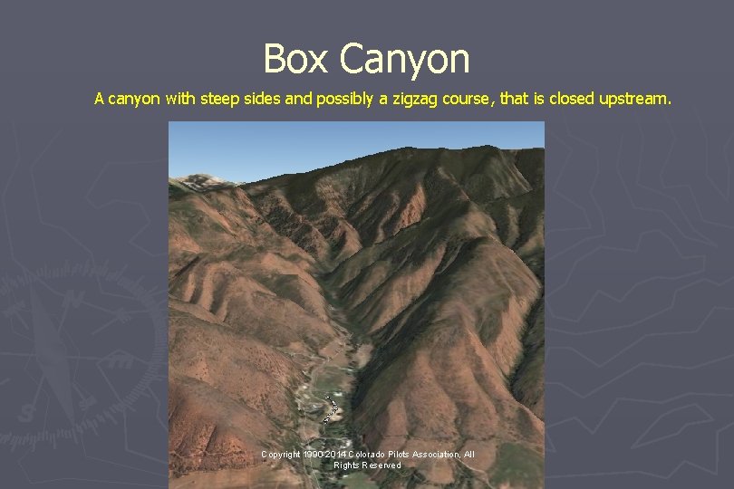 Box Canyon A canyon with steep sides and possibly a zigzag course, that is