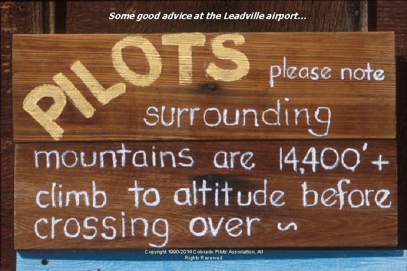 Some good advice at the Leadville airport… Copyright 1990 -2014 Colorado Pilots Association, All