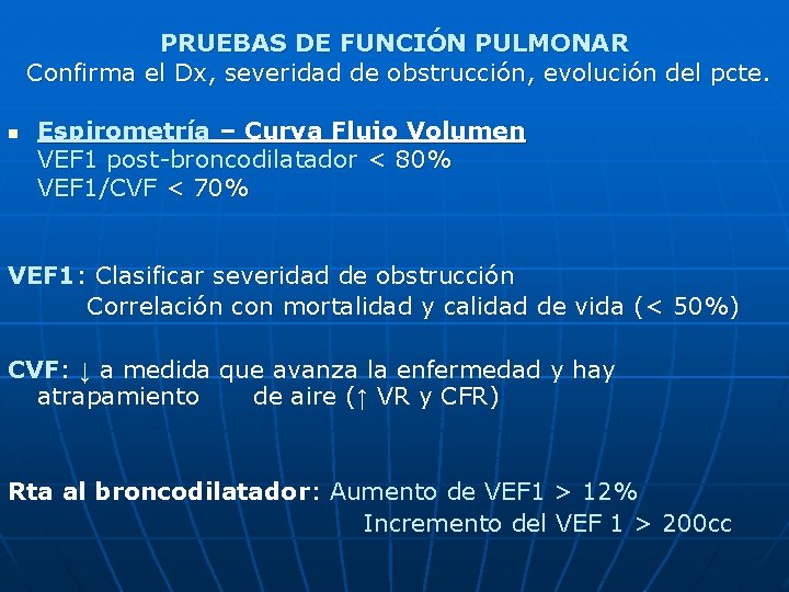 PRUEBAS DE FUNCIÓN PULMONAR Confirma el Dx, severidad de obstrucción, evolución del pcte. n