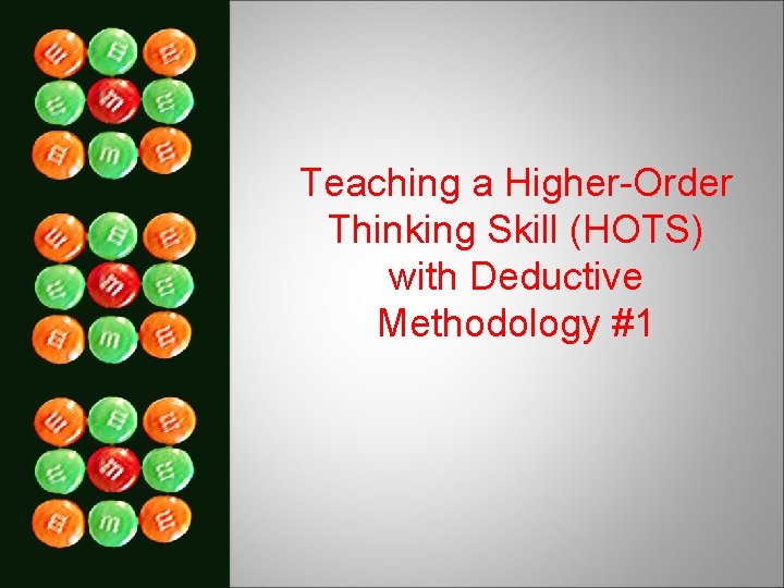 Teaching a Higher-Order Thinking Skill (HOTS) with Deductive Methodology #1 