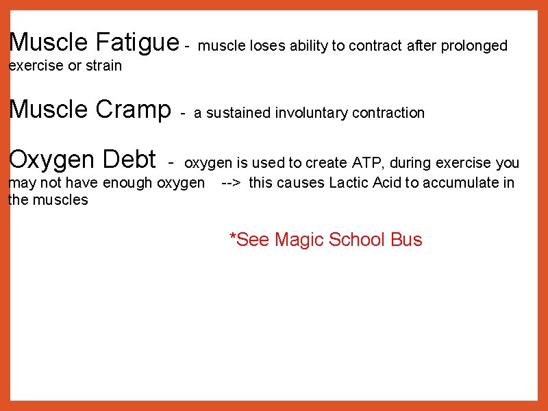 Muscle Fatigue - muscle loses ability to contract after prolonged exercise or strain Muscle