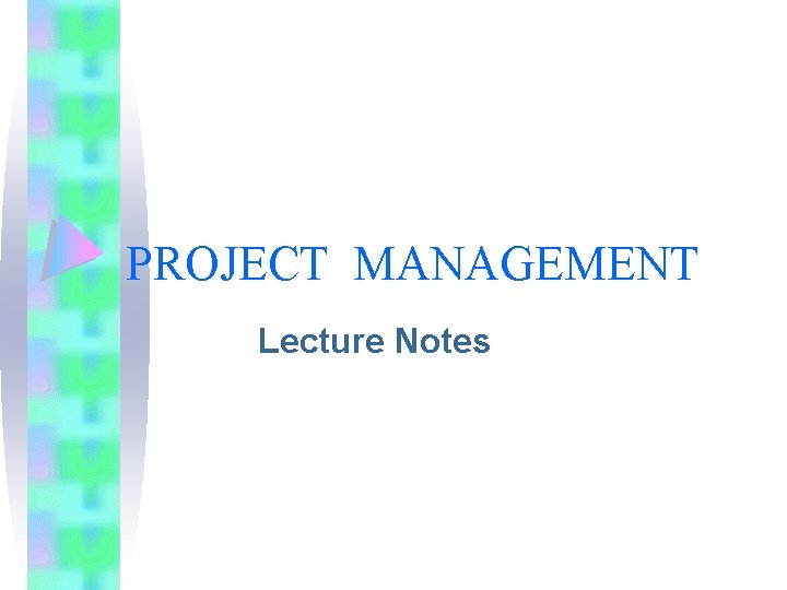PROJECT MANAGEMENT Lecture Notes 