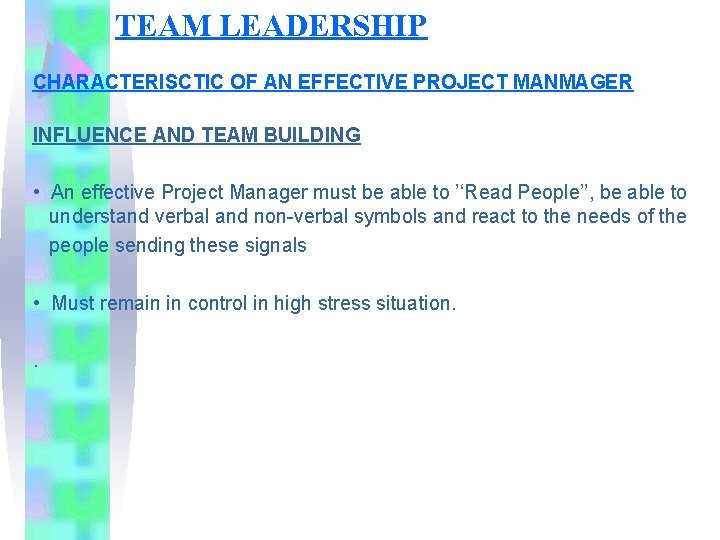 TEAM LEADERSHIP CHARACTERISCTIC OF AN EFFECTIVE PROJECT MANMAGER INFLUENCE AND TEAM BUILDING • An