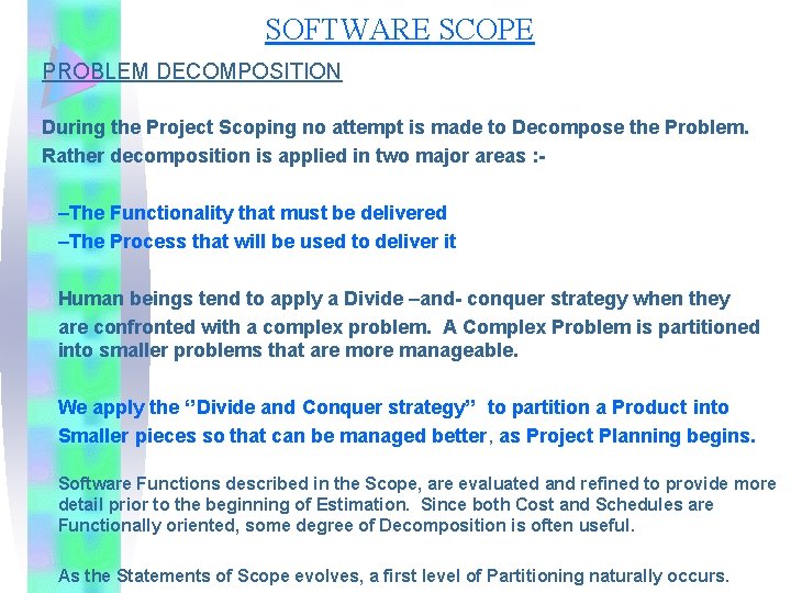 SOFTWARE SCOPE PROBLEM DECOMPOSITION During the Project Scoping no attempt is made to Decompose