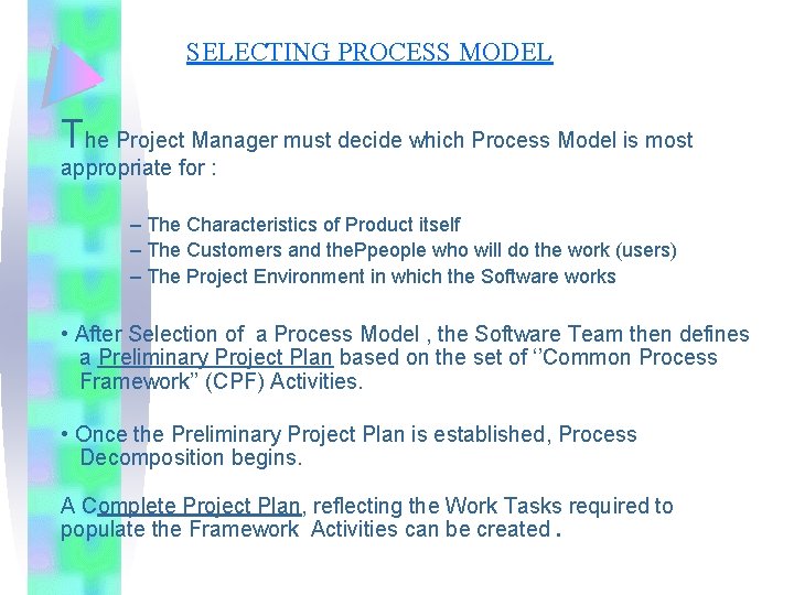 SELECTING PROCESS MODEL The Project Manager must decide which Process Model is most appropriate